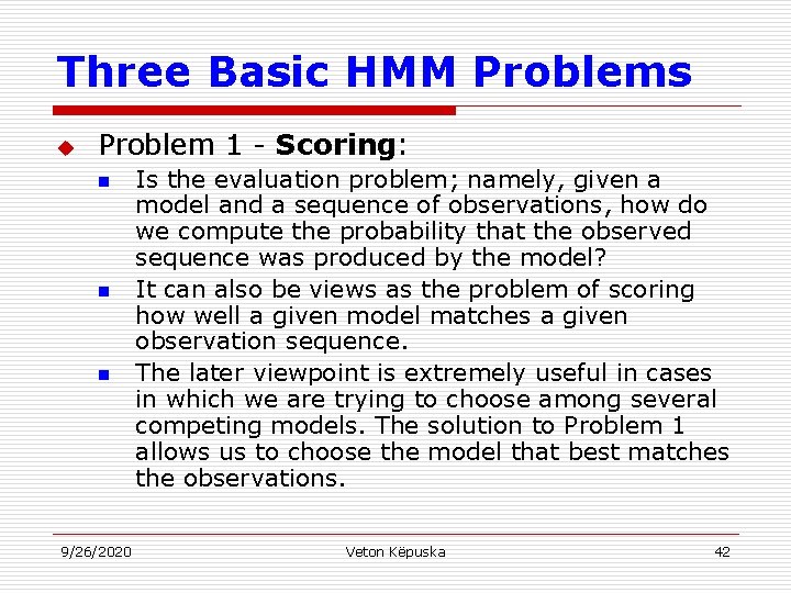 Three Basic HMM Problems u Problem 1 - Scoring: n n n 9/26/2020 Is