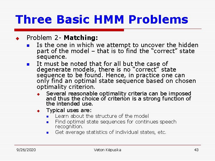 Three Basic HMM Problems u Problem 2 - Matching: n Is the one in