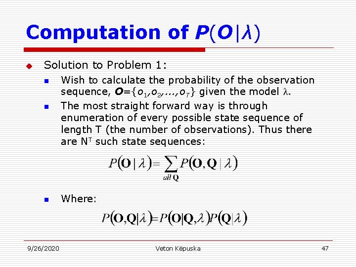 Computation of P(O|λ) u Solution to Problem 1: n Wish to calculate the probability