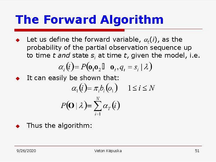 The Forward Algorithm u Let us define the forward variable, t(i), as the probability