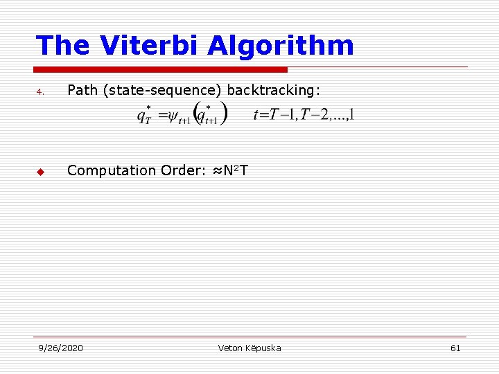The Viterbi Algorithm 4. Path (state-sequence) backtracking: u Computation Order: ≈N 2 T 9/26/2020