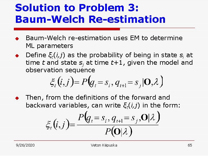 Solution to Problem 3: Baum-Welch Re-estimation u u u Baum-Welch re-estimation uses EM to