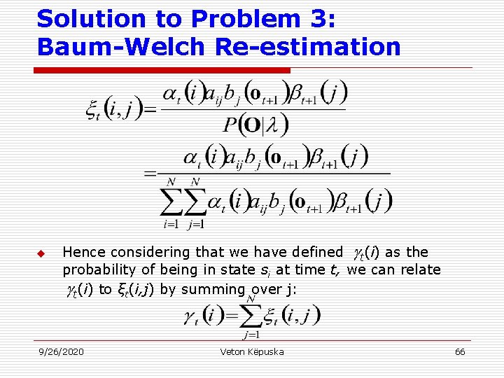 Solution to Problem 3: Baum-Welch Re-estimation u Hence considering that we have defined t(i)