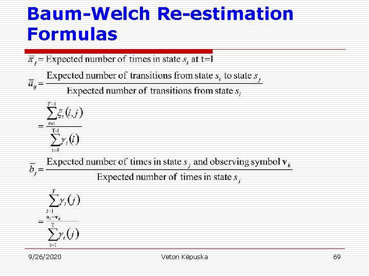 Baum-Welch Re-estimation Formulas 9/26/2020 Veton Këpuska 69 