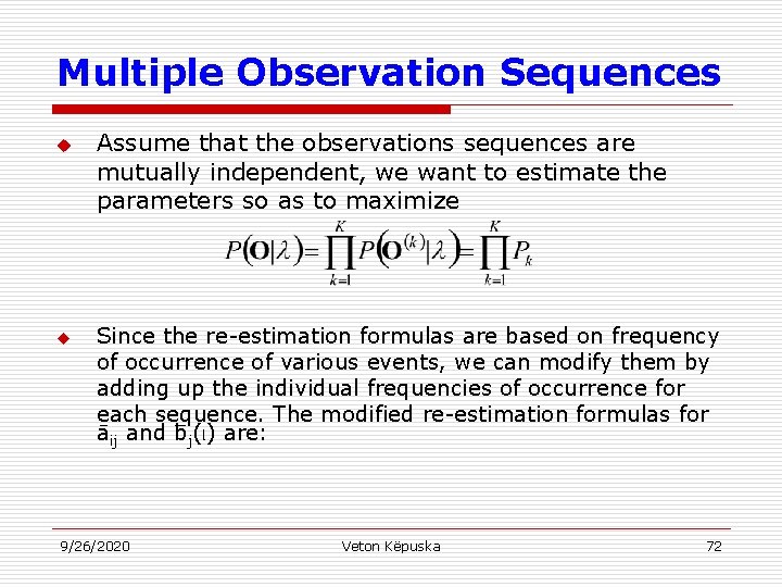 Multiple Observation Sequences u u Assume that the observations sequences are mutually independent, we