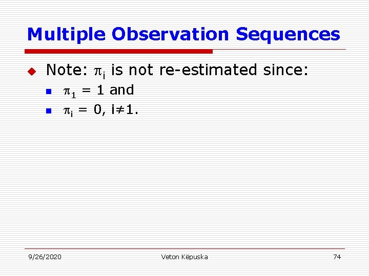 Multiple Observation Sequences u Note: i is not re-estimated since: n n 9/26/2020 1