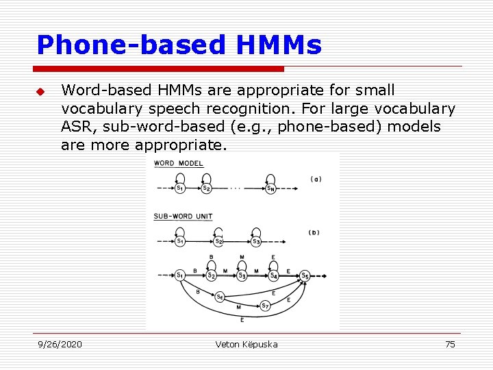 Phone-based HMMs u Word-based HMMs are appropriate for small vocabulary speech recognition. For large