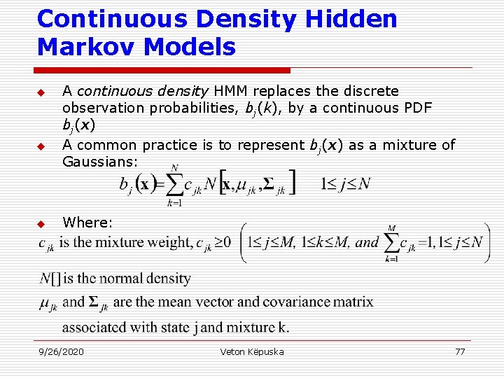 Continuous Density Hidden Markov Models u u u A continuous density HMM replaces the