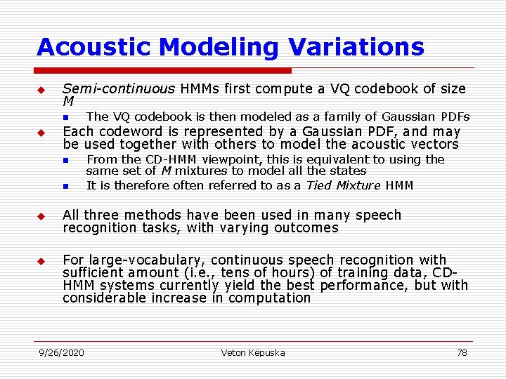 Acoustic Modeling Variations u Semi-continuous HMMs first compute a VQ codebook of size M