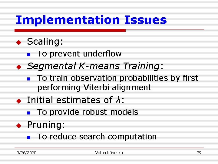 Implementation Issues u Scaling: n u Segmental K-means Training: n u To train observation