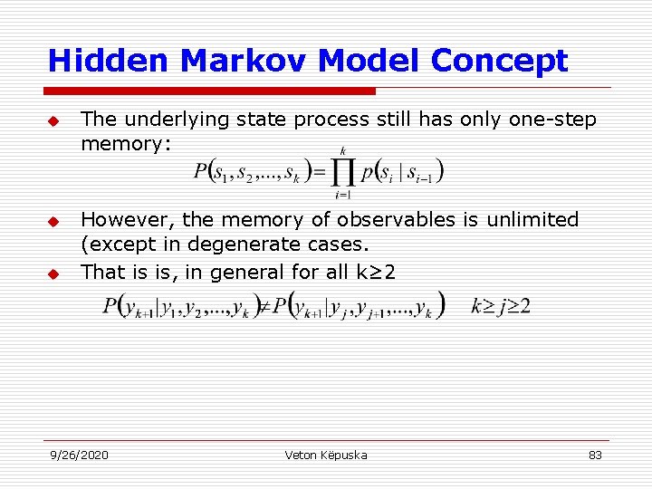 Hidden Markov Model Concept u u u The underlying state process still has only