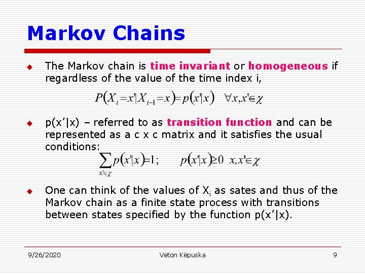 Markov Chains u u u The Markov chain is time invariant or homogeneous if