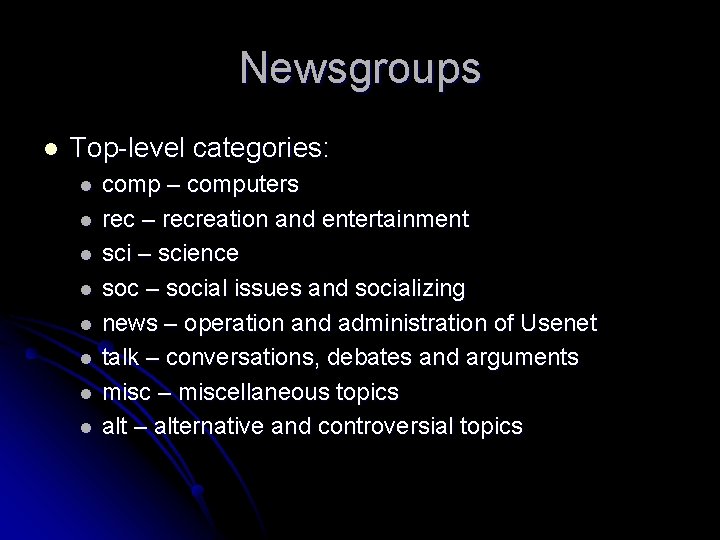 Newsgroups l Top-level categories: l l l l comp – computers rec – recreation