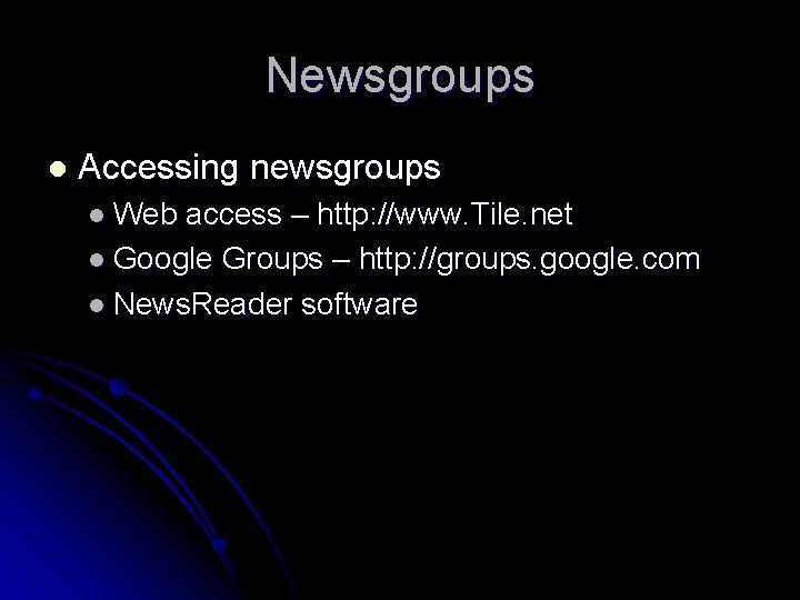 Newsgroups l Accessing newsgroups l Web access – http: //www. Tile. net l Google