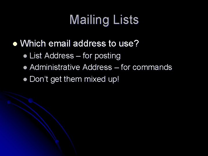 Mailing Lists l Which email address to use? l List Address – for posting