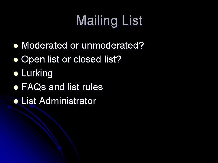 Mailing List Moderated or unmoderated? l Open list or closed list? l Lurking l