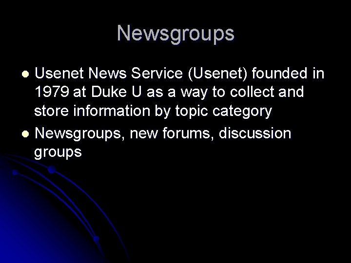 Newsgroups Usenet News Service (Usenet) founded in 1979 at Duke U as a way