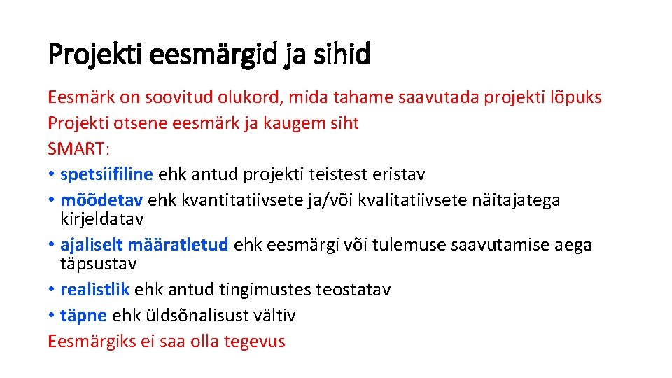 Projekti eesmärgid ja sihid Eesmärk on soovitud olukord, mida tahame saavutada projekti lõpuks Projekti