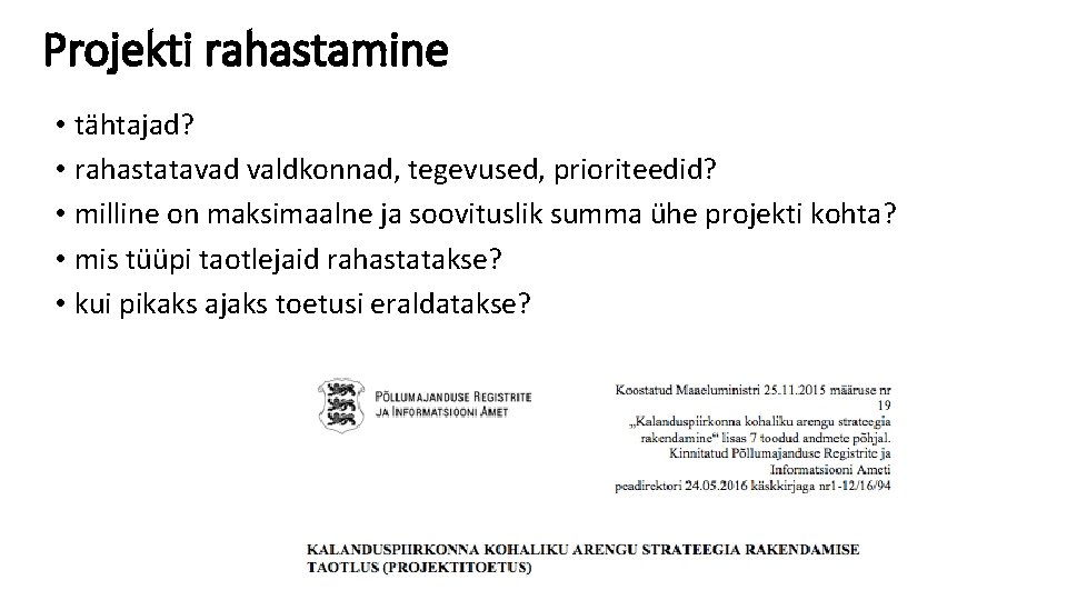 Projekti rahastamine • tähtajad? • rahastatavad valdkonnad, tegevused, prioriteedid? • milline on maksimaalne ja