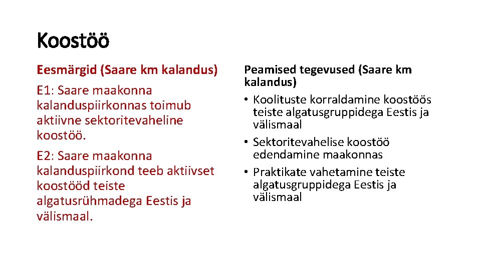 Koostöö Eesmärgid (Saare km kalandus) E 1: Saare maakonna kalanduspiirkonnas toimub aktiivne sektoritevaheline koostöö.