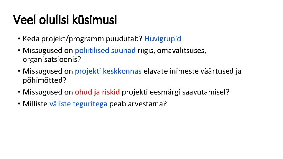 Veel olulisi küsimusi • Keda projekt/programm puudutab? Huvigrupid • Missugused on poliitilised suunad riigis,