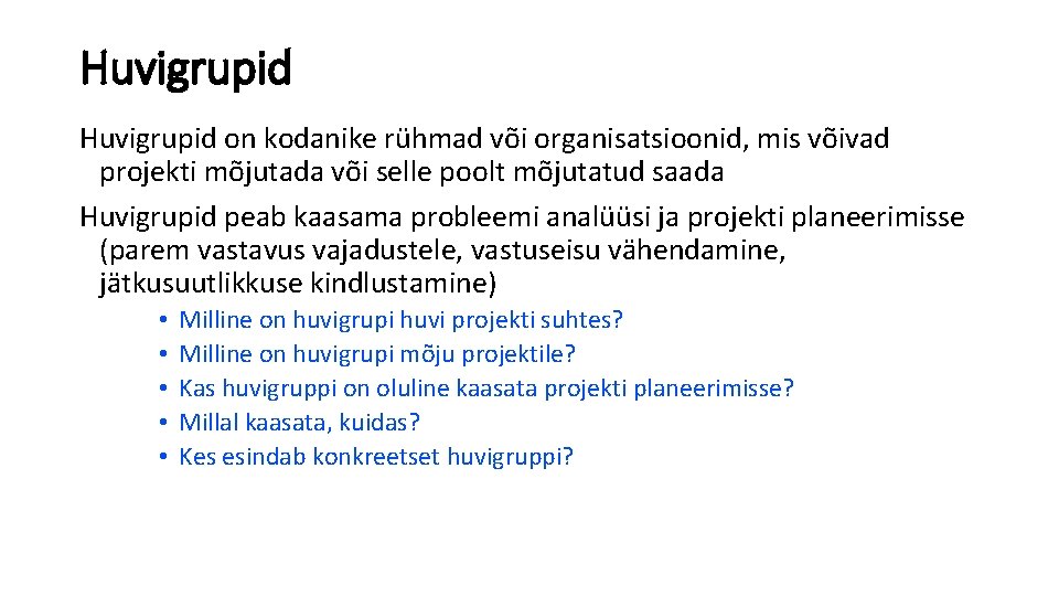 Huvigrupid on kodanike rühmad või organisatsioonid, mis võivad projekti mõjutada või selle poolt mõjutatud