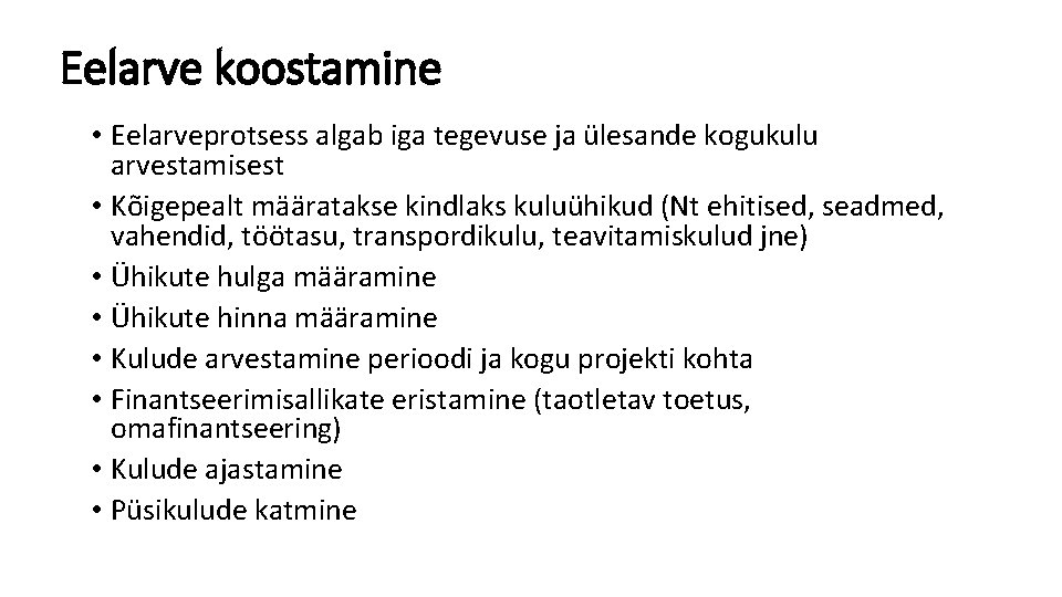 Eelarve koostamine • Eelarveprotsess algab iga tegevuse ja ülesande kogukulu arvestamisest • Kõigepealt määratakse