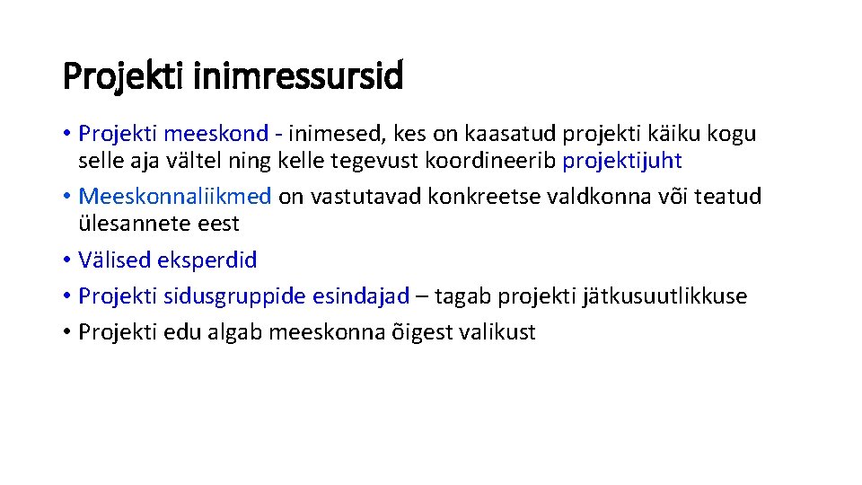 Projekti inimressursid • Projekti meeskond inimesed, kes on kaasatud projekti käiku kogu selle aja