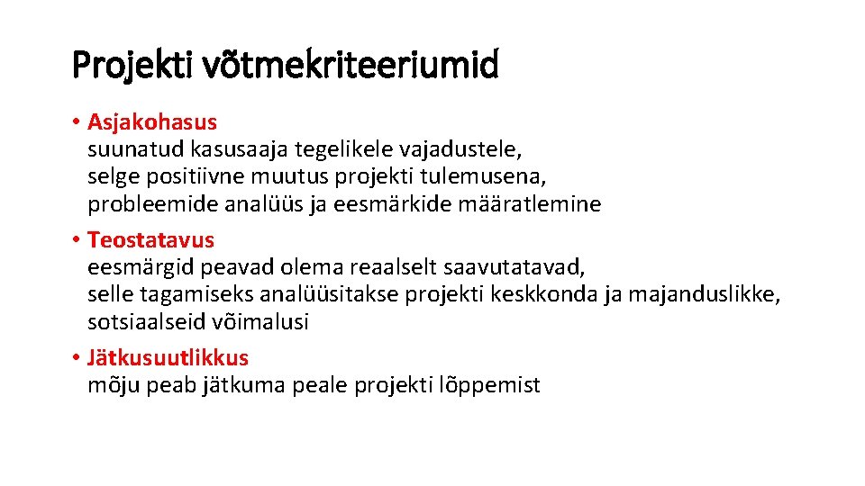 Projekti võtmekriteeriumid • Asjakohasus suunatud kasusaaja tegelikele vajadustele, selge positiivne muutus projekti tulemusena, probleemide