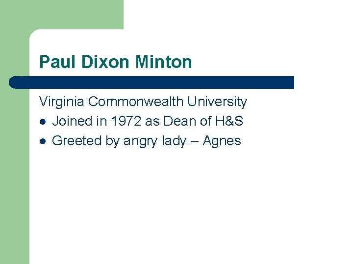 Paul Dixon Minton Virginia Commonwealth University l Joined in 1972 as Dean of H&S