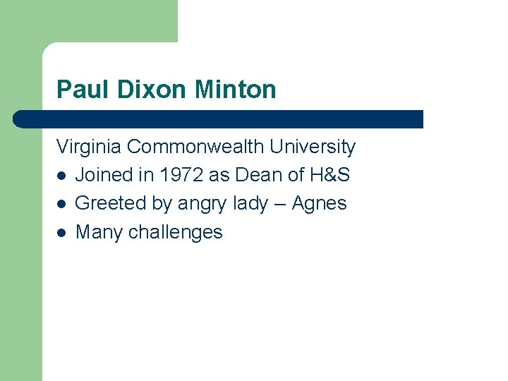 Paul Dixon Minton Virginia Commonwealth University l Joined in 1972 as Dean of H&S