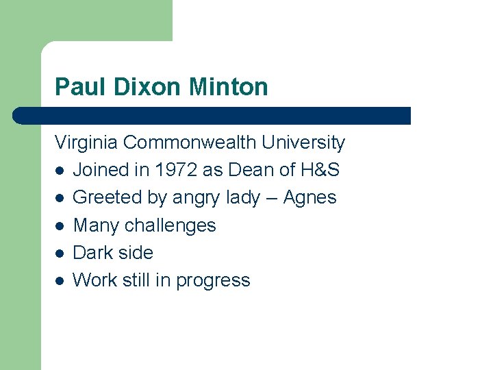 Paul Dixon Minton Virginia Commonwealth University l Joined in 1972 as Dean of H&S