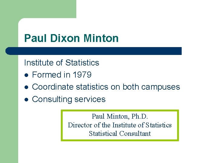 Paul Dixon Minton Institute of Statistics l Formed in 1979 l Coordinate statistics on