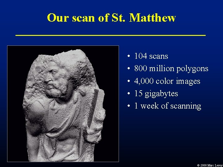 Our scan of St. Matthew • • • 104 scans 800 million polygons 4, Our scan of St. Matthew • • • 104 scans 800 million polygons 4,