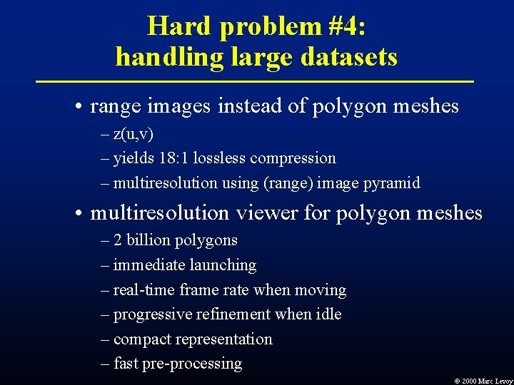 Hard problem #4: handling large datasets • range images instead of polygon meshes – Hard problem #4: handling large datasets • range images instead of polygon meshes –