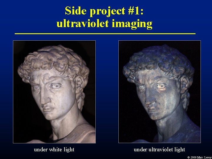 Side project #1: ultraviolet imaging under white light under ultraviolet light Ó 2000 Marc Side project #1: ultraviolet imaging under white light under ultraviolet light Ó 2000 Marc