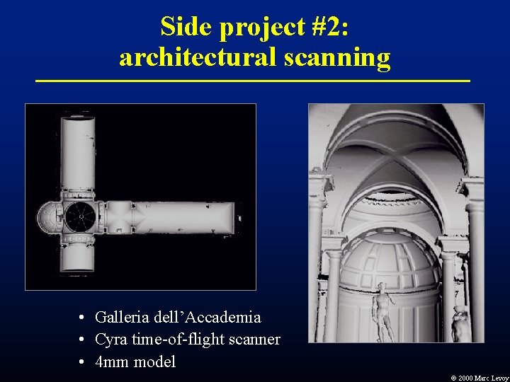 Side project #2: architectural scanning • Galleria dell’Accademia • Cyra time-of-flight scanner • 4 Side project #2: architectural scanning • Galleria dell’Accademia • Cyra time-of-flight scanner • 4