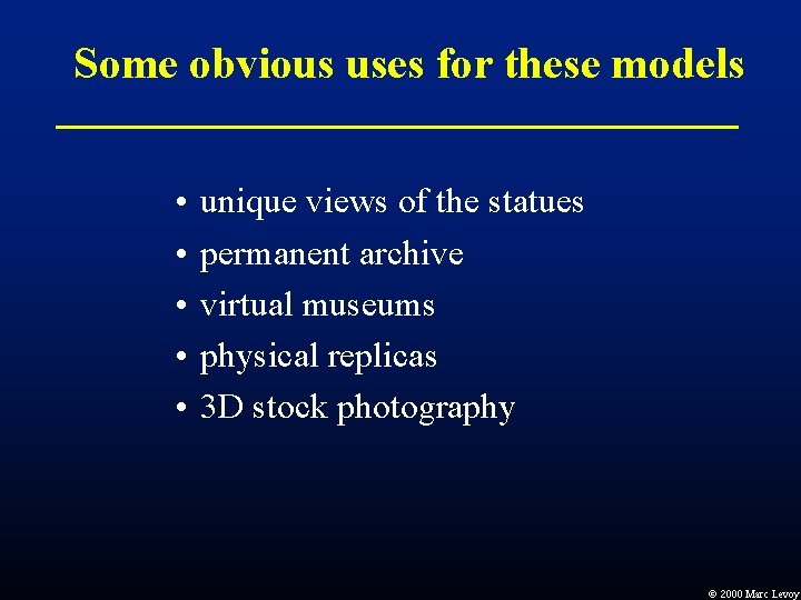 Some obvious uses for these models • • • unique views of the statues Some obvious uses for these models • • • unique views of the statues