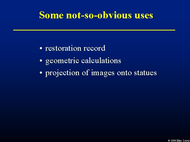 Some not-so-obvious uses • restoration record • geometric calculations • projection of images onto Some not-so-obvious uses • restoration record • geometric calculations • projection of images onto