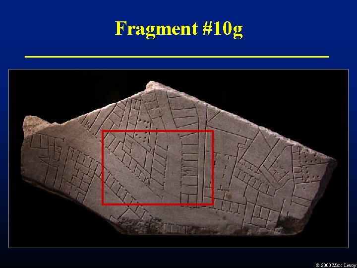 Fragment #10 g Ó 2000 Marc Levoy Fragment #10 g Ó 2000 Marc Levoy
