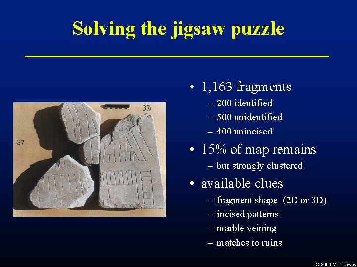 Solving the jigsaw puzzle • 1, 163 fragments – 200 identified – 500 unidentified Solving the jigsaw puzzle • 1, 163 fragments – 200 identified – 500 unidentified