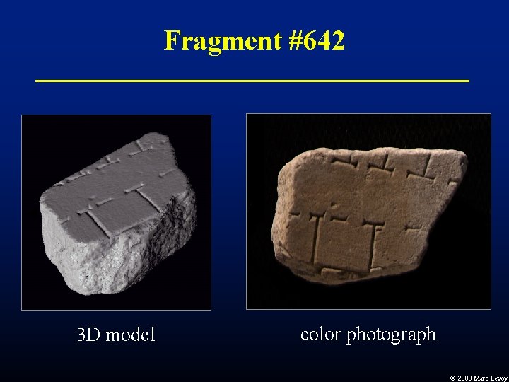 Fragment #642 3 D model color photograph Ó 2000 Marc Levoy Fragment #642 3 D model color photograph Ó 2000 Marc Levoy