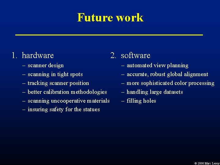 Future work 1. hardware – – – scanner design scanning in tight spots tracking Future work 1. hardware – – – scanner design scanning in tight spots tracking