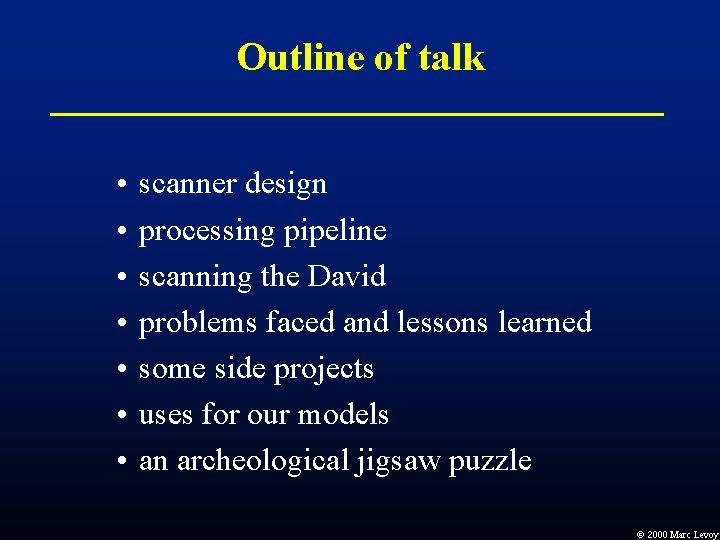 Outline of talk • • scanner design processing pipeline scanning the David problems faced Outline of talk • • scanner design processing pipeline scanning the David problems faced