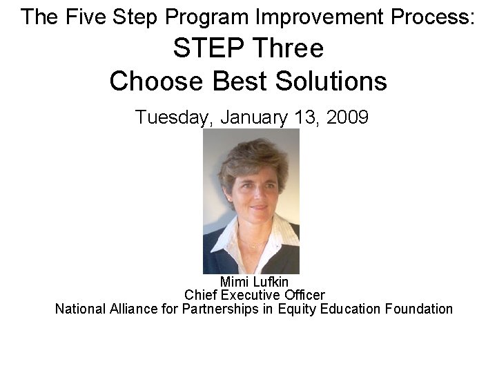 The Five Step Program Improvement Process: STEP Three Choose Best Solutions Tuesday, January 13,