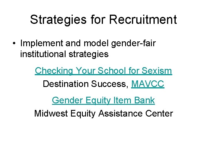 Strategies for Recruitment • Implement and model gender-fair institutional strategies Checking Your School for