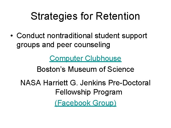 Strategies for Retention • Conduct nontraditional student support groups and peer counseling Computer Clubhouse