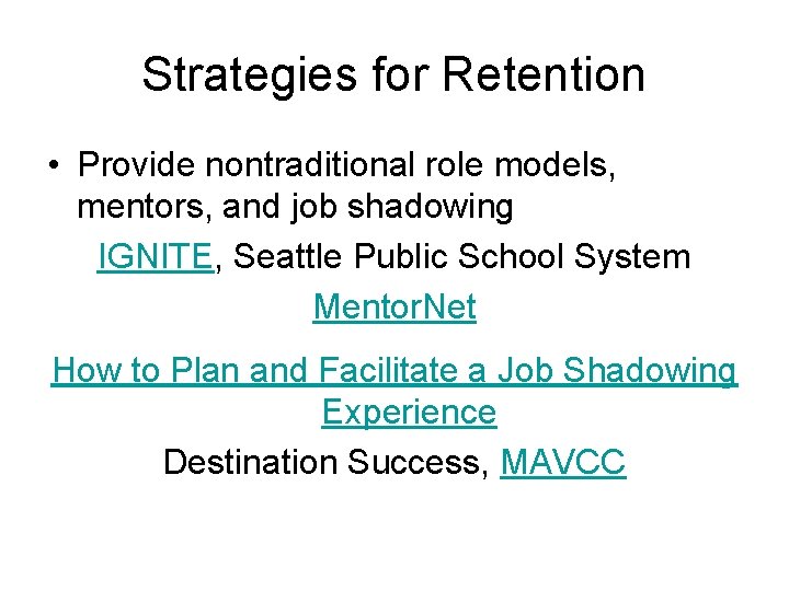 Strategies for Retention • Provide nontraditional role models, mentors, and job shadowing IGNITE, Seattle