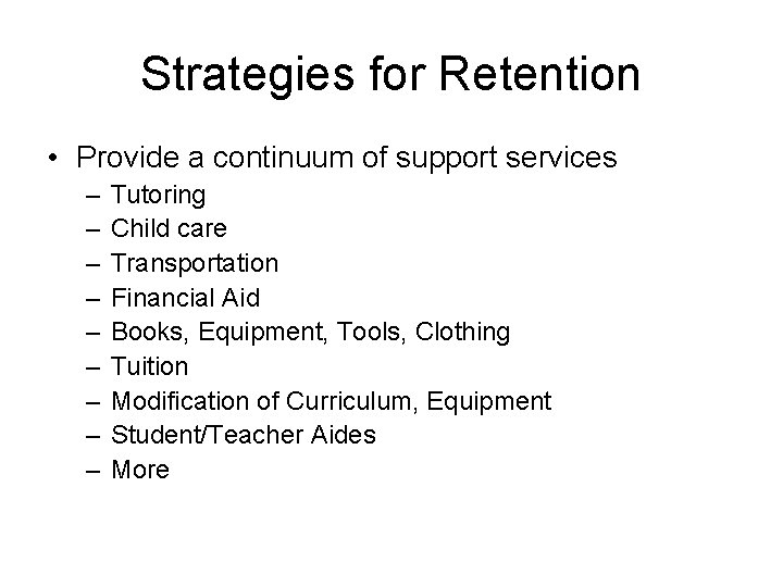 Strategies for Retention • Provide a continuum of support services – – – –