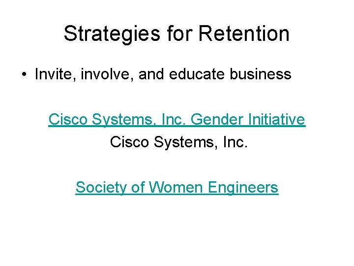 Strategies for Retention • Invite, involve, and educate business Cisco Systems, Inc. Gender Initiative